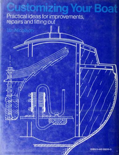 Customizing Your Boat. Practical ideas for Improvements, Repairs and Fitting Out