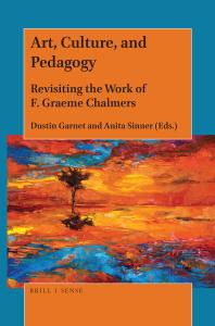 Art, Culture, and Pedagogy : Revisiting the Work of F. Graeme Chalmers