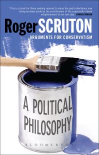 A Political Philosophy : Arguments for Conservatism