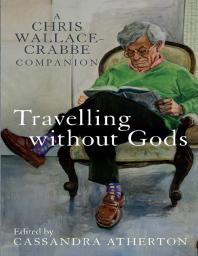 Travelling Without Gods : A Chris Wallace-Crabbe Companion