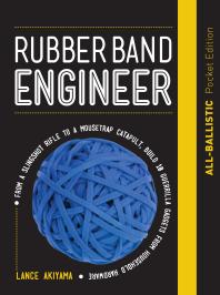 Rubber Band Engineer: All-Ballistic Pocket Edition : From a Slingshot Rifle to a Mousetrap Catapult, Build 10 Guerrilla Gadgets from Household Hardware