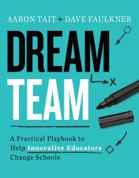 Dream Team : A Practical Playbook to Help Innovative Educators Change Schools