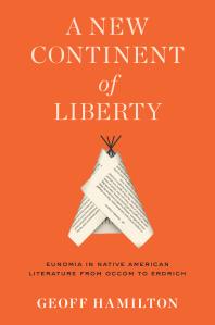 A New Continent of Liberty : Eunomia in Native American Literature from Occom to Erdrich