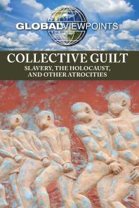 Collective Guilt : Slavery, the Holocaust, and Other Atrocities