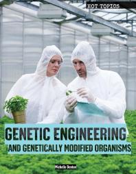 Genetic Engineering and Genetically Modified Organisms