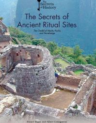 The Secrets of Ancient Ritual Sites : The Citadel of Machu Picchu and Stonehenge