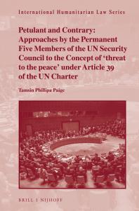 Petulant and Contrary: Approaches by the Permanent Five Members of the un Security Council to the Concept of 'threat to the Peace' under Article 39 of the un Charter