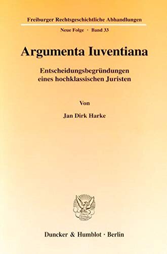 Argumenta Iuventiana: Entscheidungsbegrundungen Eines Hochklassischen Juristen