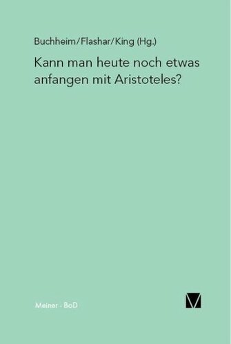 Kann man heute noch etwas anfangen mit Aristoteles?: Herausgegeben:Flashar, Hellmut; King, Richard A;Mitarbeit:Halliwell, Stephen; Höffe, Otfried; Frede, Dorothea