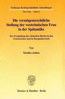 Die vermögensrechtliche Stellung der weströmischen Frau in der Spätantike.: Zur Fortgeltung des römischen Rechts in den Gotenreichen und im Burgunderreich.. Dissertationsschrift