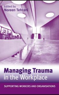 Managing Trauma in the Workplace : Supporting Workers and Organisations