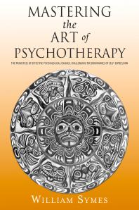 Mastering the Art of Psychotherapy : The Principles Of Effective Psychological Change, Challenging The Boundaries Of Self-Expression
