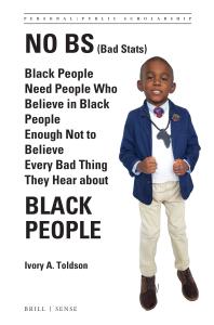 No BS (Bad Stats) : Black People Need People Who Believe in Black People Enough Not to Believe Every Bad Thing They Hear about Black People