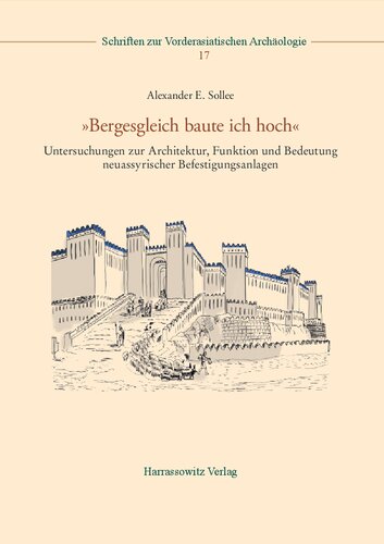 »Bergesgleich baute ich hoch« Untersuchungen zur Architektur, Funktion und Bedeutung neuassyrischer Befestigungsanlagen