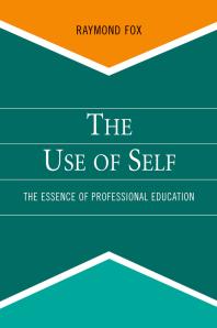The Use of Self : The Essence of Professional Education