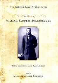 The Works of William Sanders Scarborough : Black Classicist and Race Leader