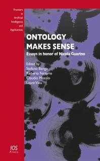 Ontology Makes Sense : Essays in Honor of Nicola Guarino