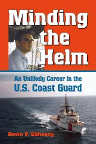 Minding the Helm : An Unlikely Career in the U. S. Coast Guard