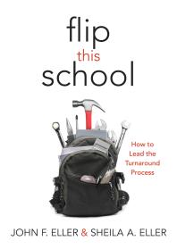 Flip This School : How to Lead the Turnaround Process (Leading School Turnaround for Continuous Improvement)