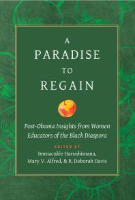 A Paradise to Regain : Post-Obama Insights from Women Educators of the Black Diaspora