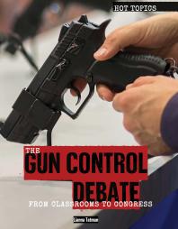 The Gun Control Debate : From Classrooms to Congress