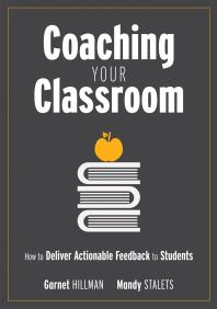 Coaching Your Classroom : How to Deliver Actionable Feedback to Students (Coaching Students in the Classroom Through Effective Feedback)