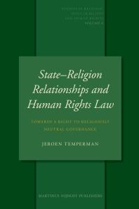 State-Religion Relationships and Human Rights Law : Towards a Right to Religiously Neutral Governance