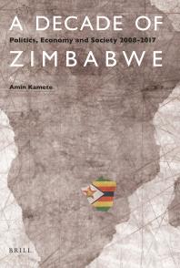 A Decade of Zimbabwe : Politics, Economy and Society 2008-2017