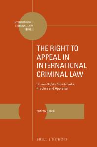 The Right to Appeal in International Criminal Law : Human Rights Benchmarks, Practice and Appraisal