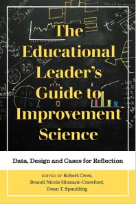 The Educational Leader's Guide to Improvement Science : Data, Design and Cases for Reflection