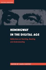 Hemingway in the Digital Age : Reflections on Teaching, Reading, and Understanding