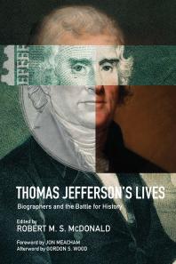 Thomas Jefferson's Lives : Biographers and the Battle for History