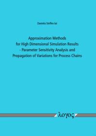 Approximation Methods for High Dimensional Simulation Results : Parameter Sensitivity Analysis and Propagation of Variations for Process Chains