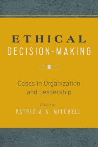 Ethical Decision-Making : Cases in Organization and Leadership
