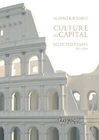 Culture As Capital : Selected Essays, 2011-2014
