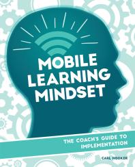 Mobile Learning Mindset : The Coach's Guide to Implementation