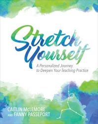 Stretch Yourself : A Personalized Journey to Deepen Your Teaching Practice