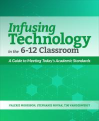 Infusing Technology in the 6-12 Classroom : A Guide to Meeting Today’s Academic Standards