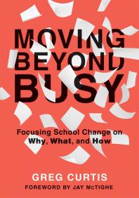 Moving Beyond Busy : Focusing School Change on Why, What, and How (Student-Centered Strategic Planning for School Improvement)