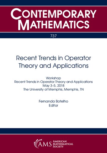 Recent Trends in Operator Theory and Applications: Workshop Recent Trends in Operator Theory and Applications May 3-5, 2018 the University of Memphis, Memphis, Tn (Contemporary Mathematics, 737)