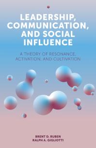 Leadership, Communication, and Social Influence : A Theory of Resonance, Activation, and Cultivation
