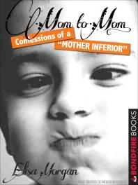 Mom to Mom : Confessions of a Mother Inferior
