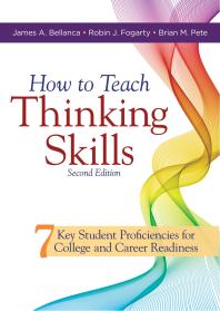 How to Teach Thinking Skills : Seven Key Student Proficiencies for College and Career Readiness (Teaching Thinking Skills for Student Success in a 21st Century World)