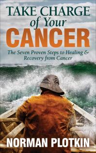 Take Charge of Your Cancer : The Seven Proven Steps to Healing and Recovery from Cancer