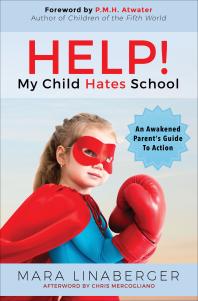 HELP! My Child Hates School : An Awakened Parent's Guide to Action