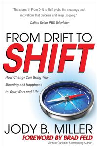 From Drift to Shift : How Change Can Bring True Meaning and Happiness to Your Work and Life