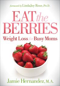 Eat the Berries : Weight Loss for Busy Moms