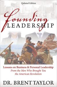 Founding Leadership : Lessons on Business and Personal Leadership from the Men Who Brought You the American Revolution