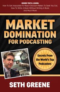 Market Domination for Podcasting : Secrets from the World's Top Podcasters