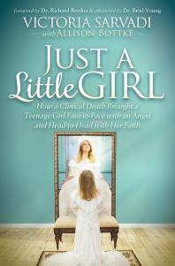 Just a Little Girl : How a Clinical Death Brought a Teenage Girl Face-To-Face with an Angel and Head-to-Toe with Her Faith